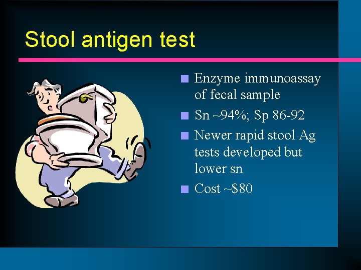 Stool antigen test n n Enzyme immunoassay of fecal sample Sn ~94%; Sp 86
