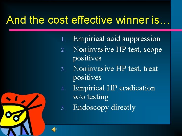 And the cost effective winner is… 1. 2. 3. 4. 5. Empirical acid suppression