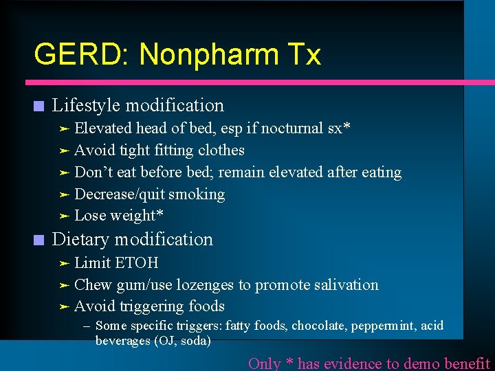 GERD: Nonpharm Tx n Lifestyle modification Elevated head of bed, esp if nocturnal sx*