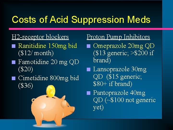 Costs of Acid Suppression Meds H 2 -receptor blockers n Ranitidine 150 mg bid