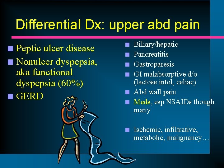 Differential Dx: upper abd pain Peptic ulcer disease n Nonulcer dyspepsia, aka functional dyspepsia