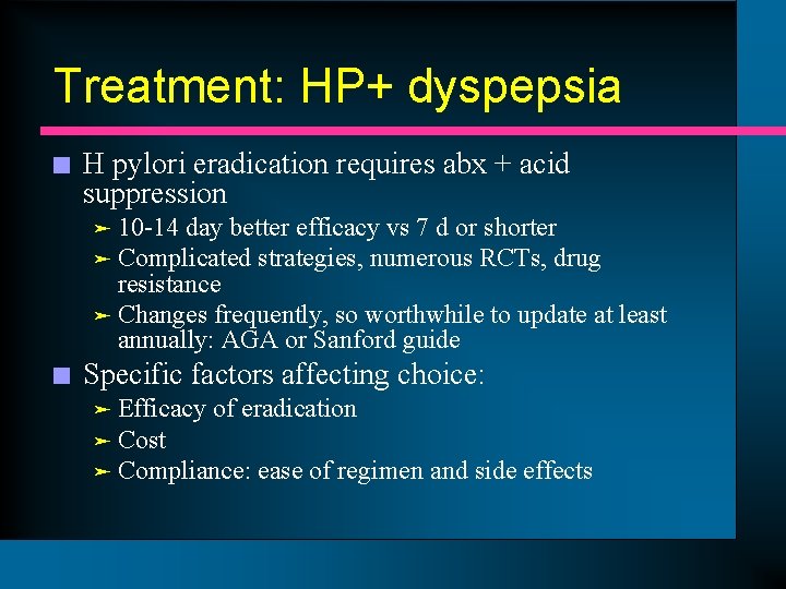 Treatment: HP+ dyspepsia n H pylori eradication requires abx + acid suppression 10 -14