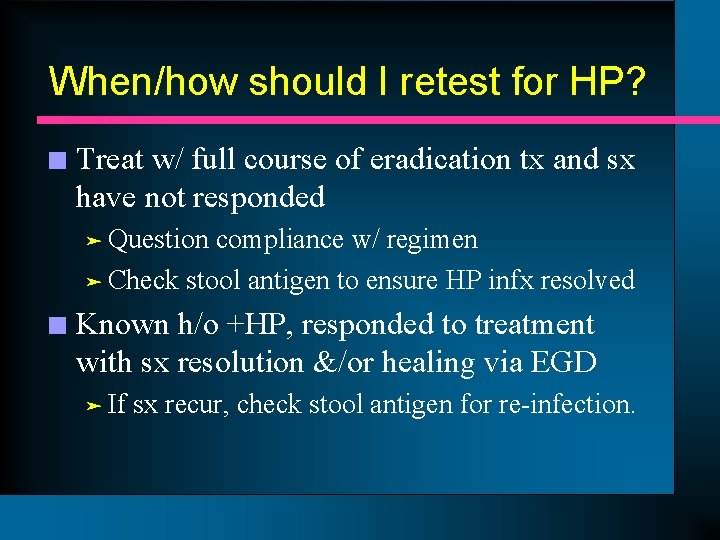 When/how should I retest for HP? n Treat w/ full course of eradication tx