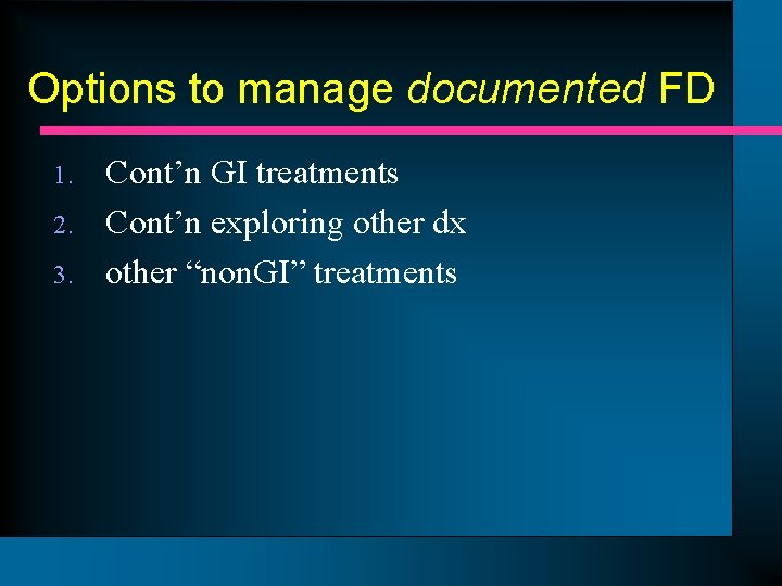 Options to manage documented FD 1. 2. 3. Cont’n GI treatments Cont’n exploring other