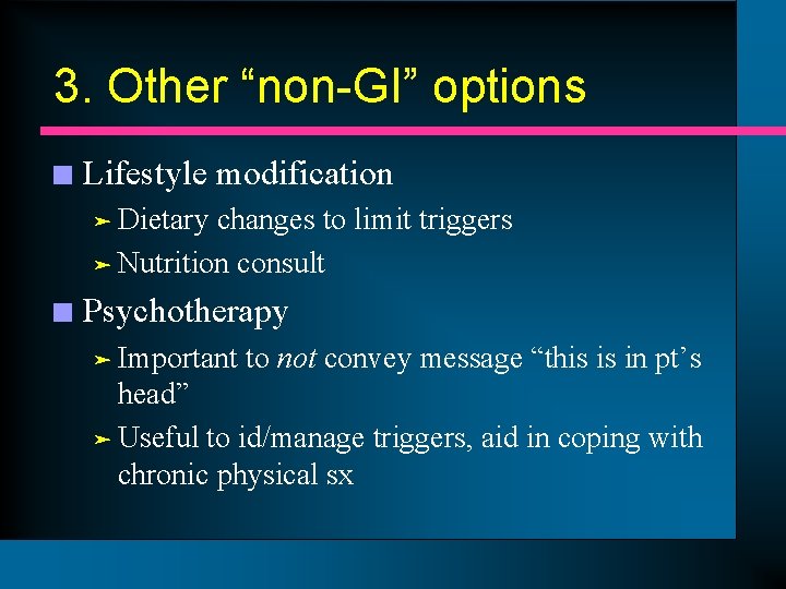 3. Other “non-GI” options n Lifestyle modification ä Dietary changes to limit triggers ä