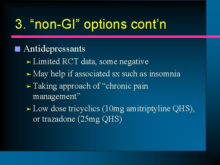 3. “non-GI” options cont’n n Antidepressants ä Limited RCT data, some negative ä May