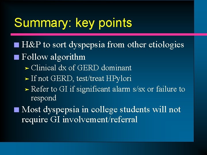 Summary: key points H&P to sort dyspepsia from other etiologies n Follow algorithm n