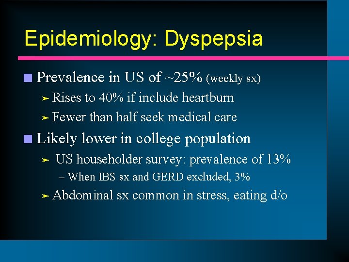 Epidemiology: Dyspepsia n Prevalence in US of ~25% (weekly sx) ä Rises to 40%