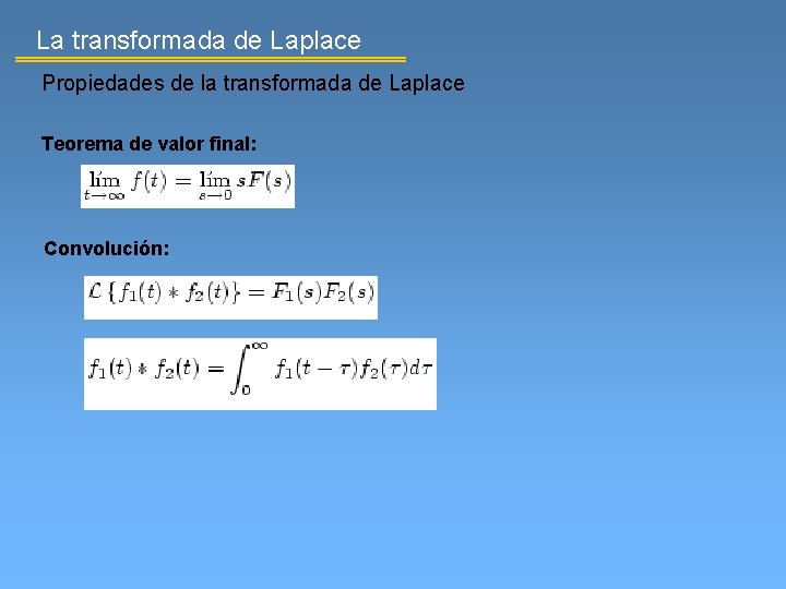 La transformada de Laplace Propiedades de la transformada de Laplace Teorema de valor final: