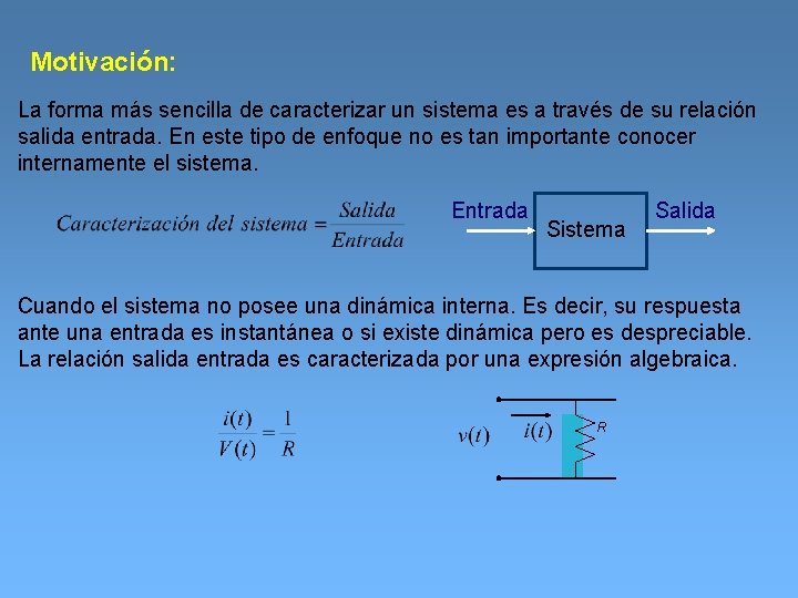 Motivación: La forma más sencilla de caracterizar un sistema es a través de su