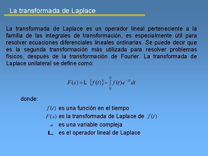 La transformada de Laplace es un operador lineal perteneciente a la familia de las