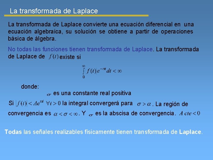 La transformada de Laplace convierte una ecuación diferencial en una ecuación algebraica, su solución