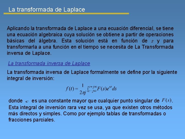 La transformada de Laplace Aplicando la transformada de Laplace a una ecuación diferencial, se