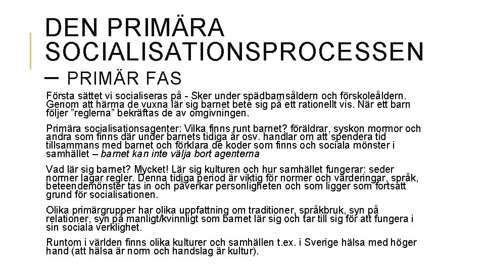 DEN PRIMÄRA SOCIALISATIONSPROCESSEN – PRIMÄR FAS Första sättet vi socialiseras på - Sker under DEN PRIMÄRA SOCIALISATIONSPROCESSEN – PRIMÄR FAS Första sättet vi socialiseras på - Sker under