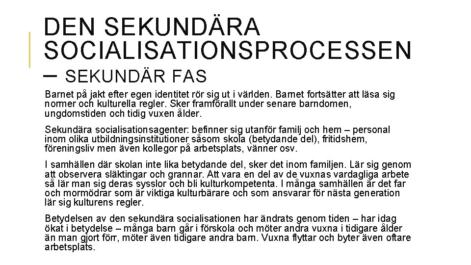 DEN SEKUNDÄRA SOCIALISATIONSPROCESSEN – SEKUNDÄR FAS Barnet på jakt efter egen identitet rör sig DEN SEKUNDÄRA SOCIALISATIONSPROCESSEN – SEKUNDÄR FAS Barnet på jakt efter egen identitet rör sig