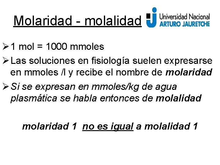 Molaridad - molalidad Ø 1 mol = 1000 mmoles Ø Las soluciones en fisiología