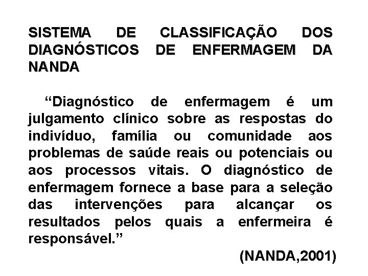 SISTEMA DE CLASSIFICAÇÃO DOS DIAGNÓSTICOS DE ENFERMAGEM DA NANDA “Diagnóstico de enfermagem é um
