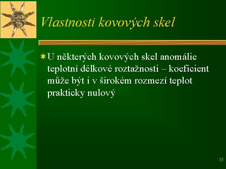 Vlastnosti kovových skel ¬U některých kovových skel anomálie teplotní délkové roztažnosti – koeficient může