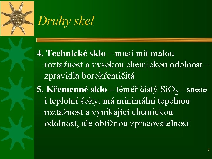 Druhy skel 4. Technické sklo – musí mít malou roztažnost a vysokou chemickou odolnost