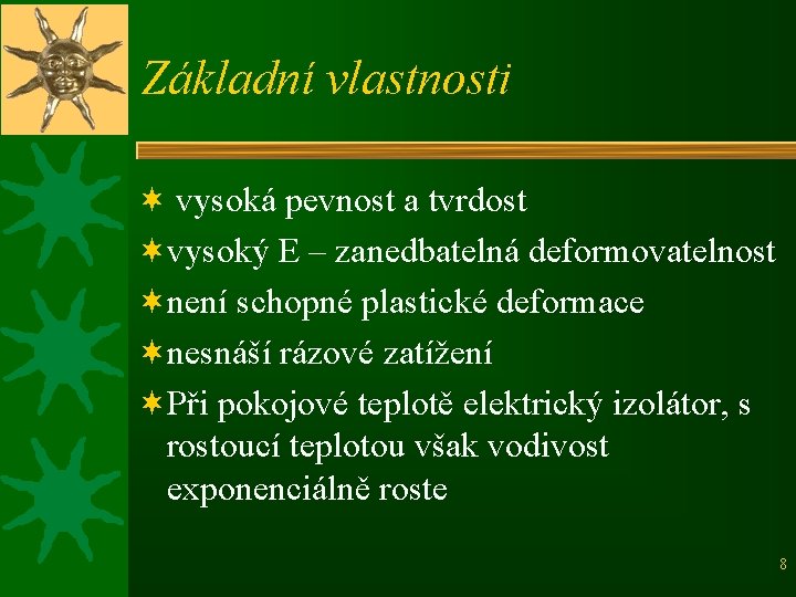 Základní vlastnosti ¬ vysoká pevnost a tvrdost ¬vysoký E – zanedbatelná deformovatelnost ¬není schopné