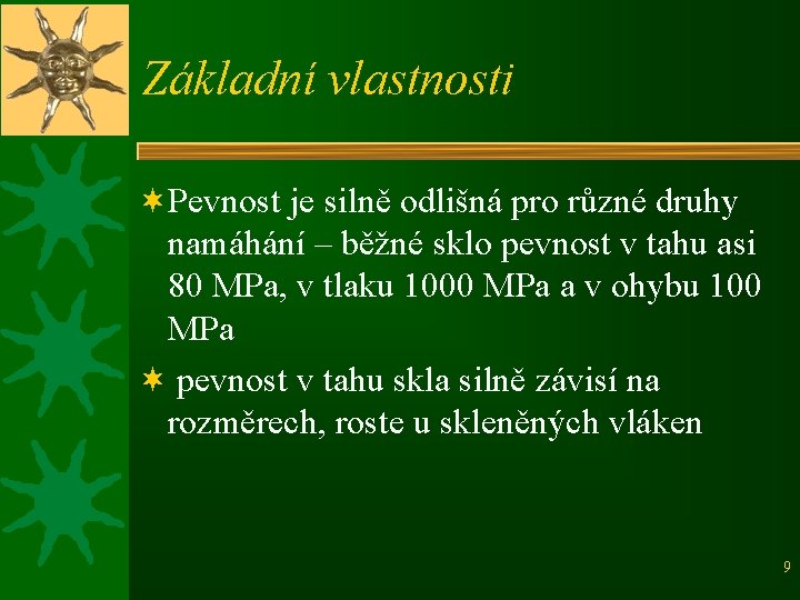 Základní vlastnosti ¬Pevnost je silně odlišná pro různé druhy namáhání – běžné sklo pevnost