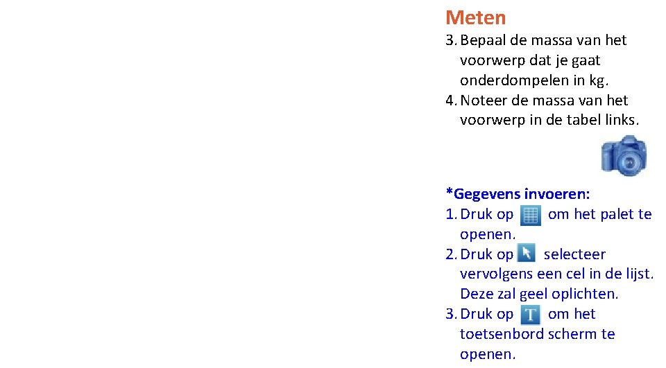 Meten 3. Bepaal de massa van het voorwerp dat je gaat onderdompelen in kg.