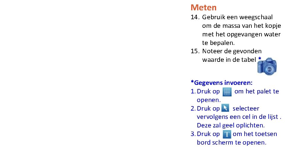 Meten 14. Gebruik een weegschaal om de massa van het kopje met het opgevangen