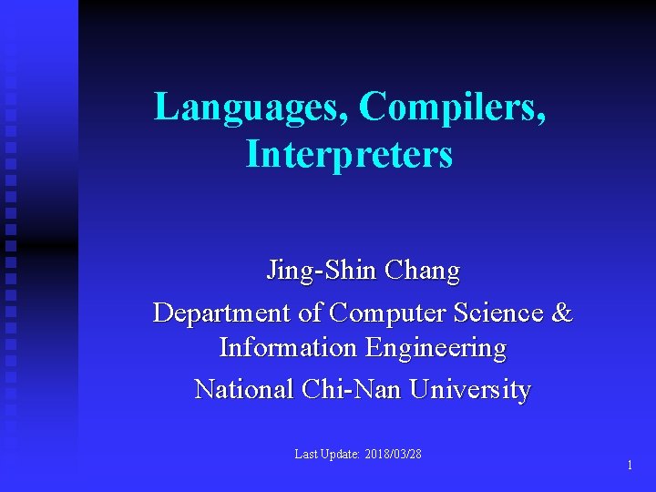 Languages, Compilers, Interpreters Jing-Shin Chang Department of Computer Science & Information Engineering National Chi-Nan