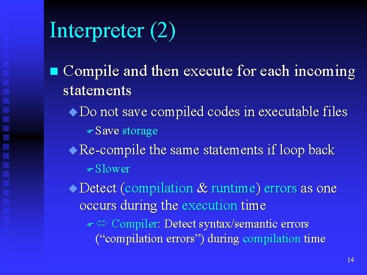 Interpreter (2) n Compile and then execute for each incoming statements u Do not