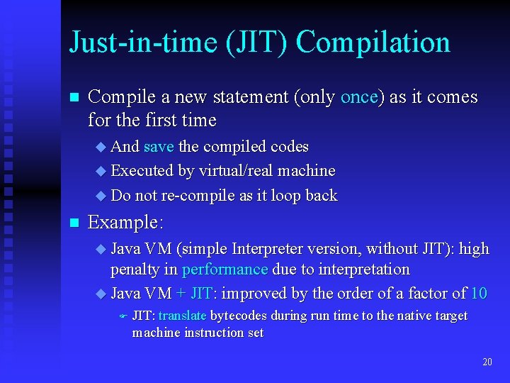 Just-in-time (JIT) Compilation n Compile a new statement (only once) as it comes for