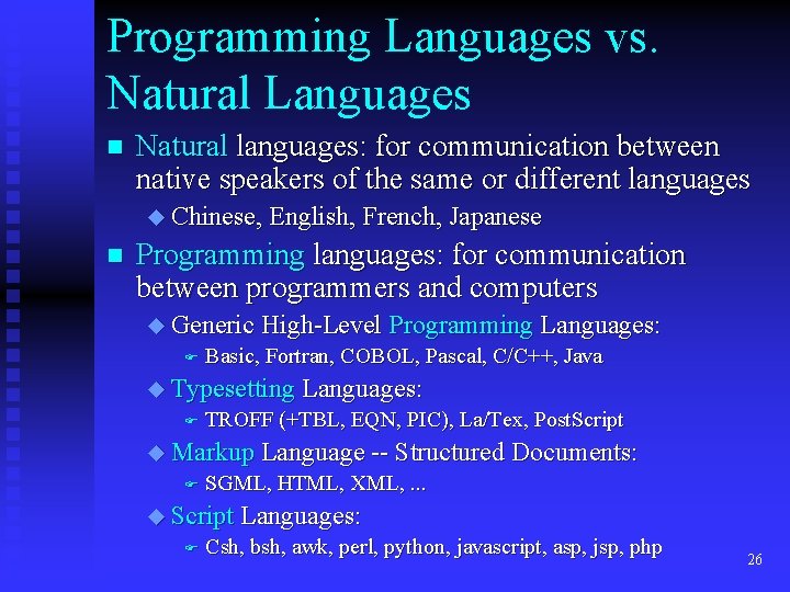 Programming Languages vs. Natural Languages n Natural languages: for communication between native speakers of