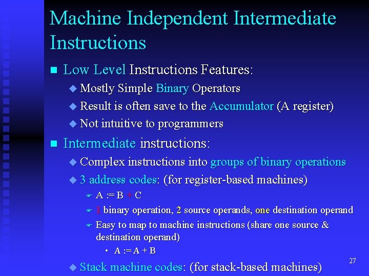 Machine Independent Intermediate Instructions n Low Level Instructions Features: u Mostly Simple Binary Operators