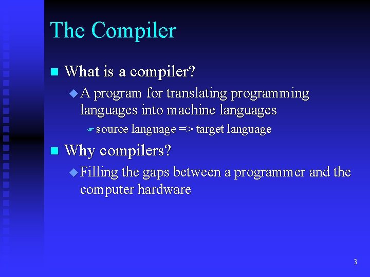 The Compiler n What is a compiler? u A program for translating programming languages