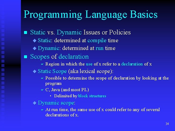 Programming Language Basics n Static vs. Dynamic Issues or Policies u Static: determined at