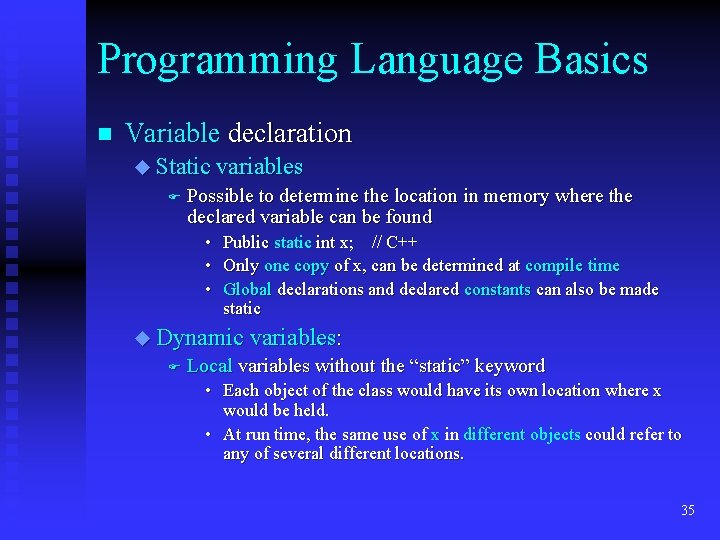 Programming Language Basics n Variable declaration u Static variables F Possible to determine the