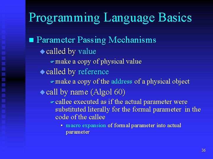 Programming Language Basics n Parameter Passing Mechanisms u called by value F make a