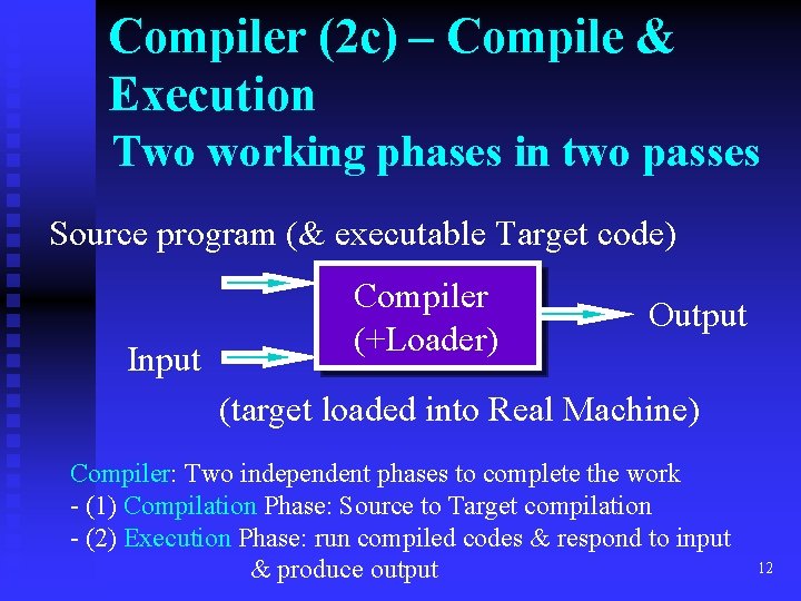 Compiler (2 c) – Compile & Execution Two working phases in two passes Source