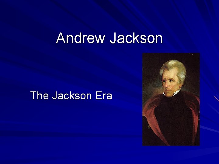 Andrew Jackson The Jackson Era 
