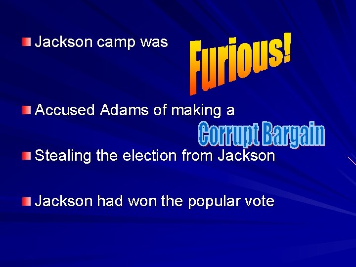 Jackson camp was Accused Adams of making a Stealing the election from Jackson had