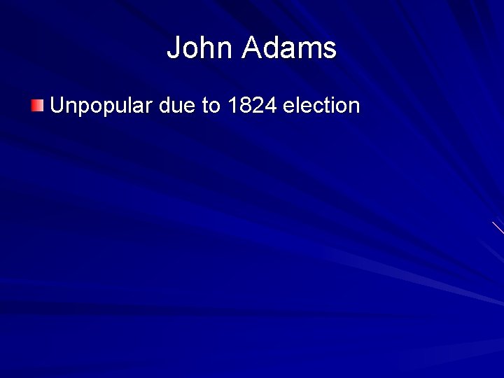 John Adams Unpopular due to 1824 election 
