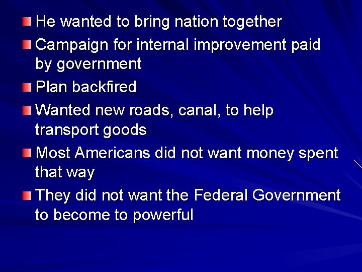 He wanted to bring nation together Campaign for internal improvement paid by government Plan