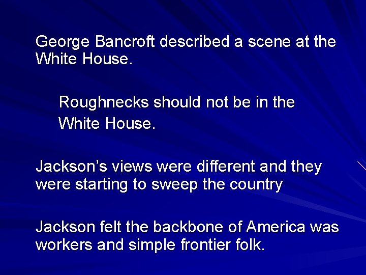 George Bancroft described a scene at the White House. Roughnecks should not be in