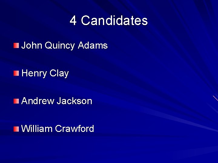 4 Candidates John Quincy Adams Henry Clay Andrew Jackson William Crawford 