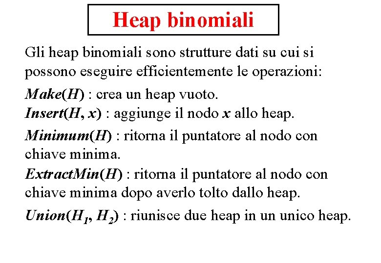 Heap binomiali Gli heap binomiali sono strutture dati su cui si possono eseguire efficientemente