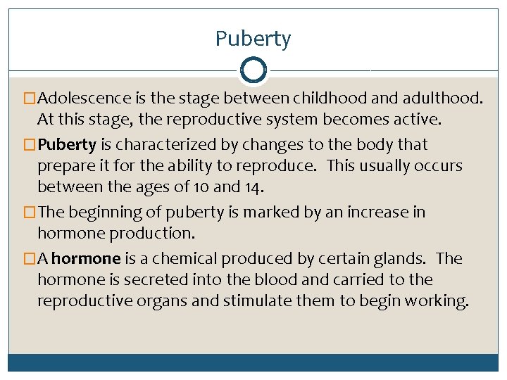 Puberty �Adolescence is the stage between childhood and adulthood. At this stage, the reproductive