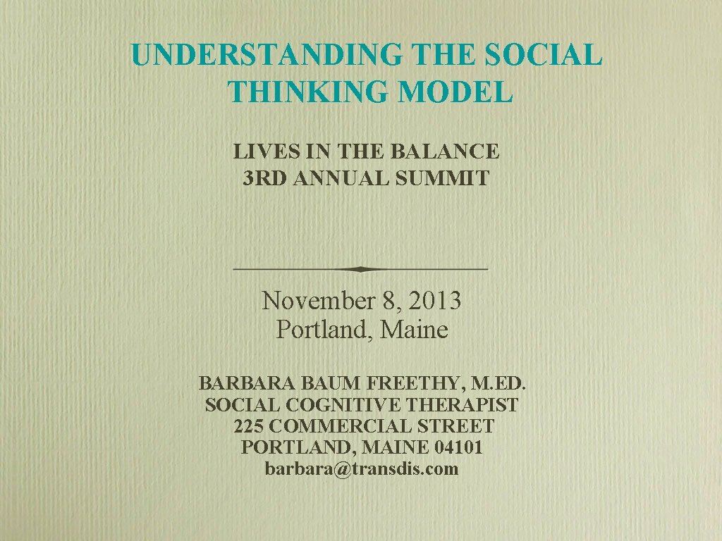 UNDERSTANDING THE SOCIAL THINKING MODEL LIVES IN THE BALANCE 3 RD ANNUAL SUMMIT November UNDERSTANDING THE SOCIAL THINKING MODEL LIVES IN THE BALANCE 3 RD ANNUAL SUMMIT November