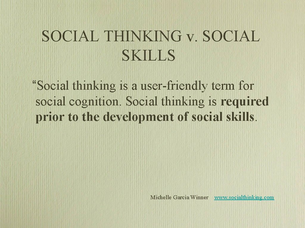 SOCIAL THINKING v. SOCIAL SKILLS “Social thinking is a user-friendly term for social cognition. SOCIAL THINKING v. SOCIAL SKILLS “Social thinking is a user-friendly term for social cognition.