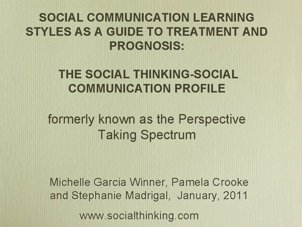 SOCIAL COMMUNICATION LEARNING STYLES AS A GUIDE TO TREATMENT AND PROGNOSIS: THE SOCIAL THINKING-SOCIAL SOCIAL COMMUNICATION LEARNING STYLES AS A GUIDE TO TREATMENT AND PROGNOSIS: THE SOCIAL THINKING-SOCIAL