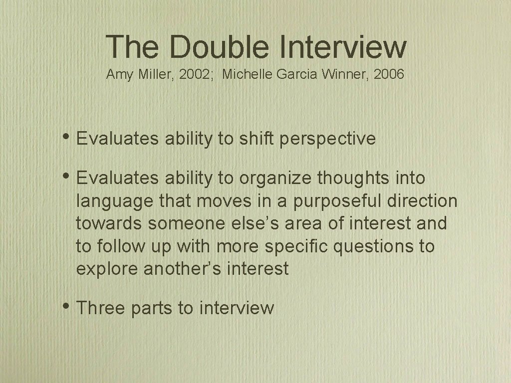 The Double Interview Amy Miller, 2002; Michelle Garcia Winner, 2006 • Evaluates ability to The Double Interview Amy Miller, 2002; Michelle Garcia Winner, 2006 • Evaluates ability to