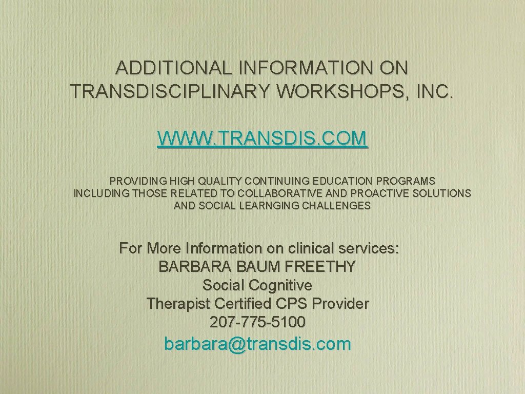 ADDITIONAL INFORMATION ON TRANSDISCIPLINARY WORKSHOPS, INC. WWW. TRANSDIS. COM PROVIDING HIGH QUALITY CONTINUING EDUCATION ADDITIONAL INFORMATION ON TRANSDISCIPLINARY WORKSHOPS, INC. WWW. TRANSDIS. COM PROVIDING HIGH QUALITY CONTINUING EDUCATION